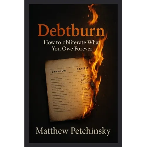 Debtburn: How to Obliterate What You Owe Forever