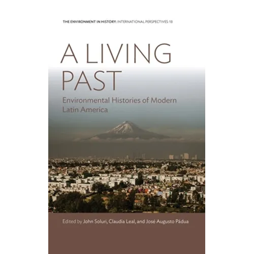 A Living Past: Environmental Histories of Modern Latin America