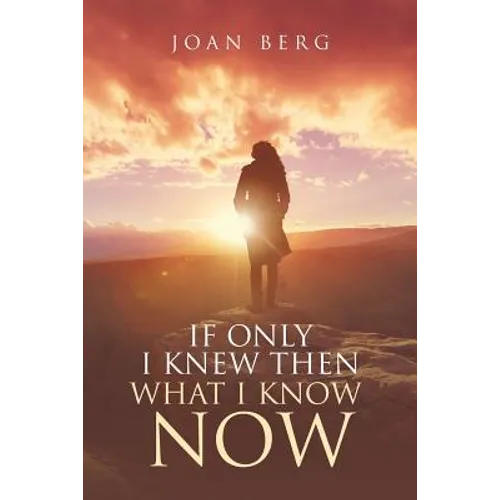 If Only I knew Then What I Know Now: A Journey Of Learning