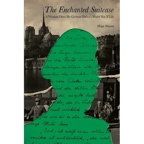 The Enchanted Suitcase: A Window Onto My German Father's World War II Life