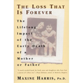 The Loss That Is Forever: The Lifelong Impact of the Early Death of a Mother or Father