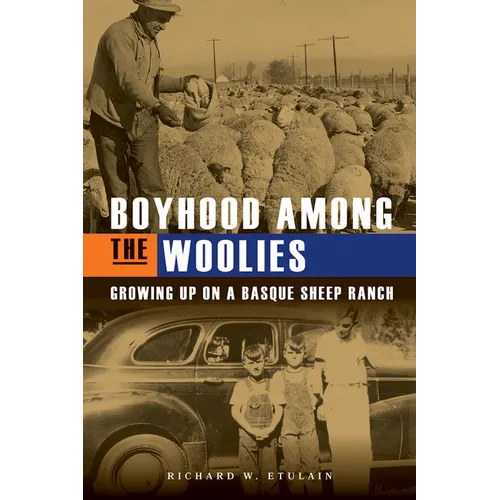 Boyhood Among the Woolies: Growing Up on a Basque Sheep Ranch