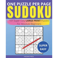 One Puzzle Per Page Sudoku - Super Easy: 101 Super Easy Large Print Puzzles For Absolute Beginners