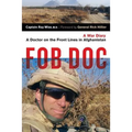 Fob Doc: A Doctor on the Front Lines in Afghanistan: A War Diary