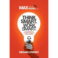 Think Smart. Work Smart.: The definitive student guide to less is more!