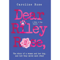 Dear Riley Rose,: The story of a woman and her dog...and how they saved each other