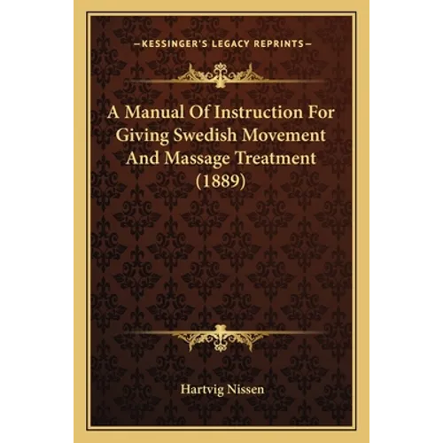 A Manual Of Instruction For Giving Swedish Movement And Massage Treatment (1889)