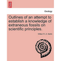 Outlines of an Attempt to Establish a Knowledge of Extraneous Fossils on Scientific Principles.