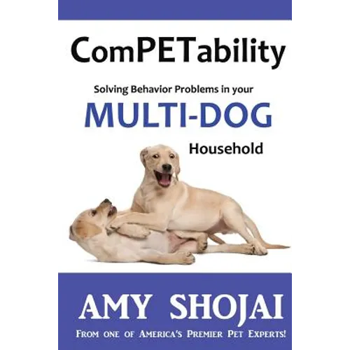 ComPETability: Solving Behavior Problems in Your Multi-Dog Household