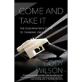 Come and Take It: The Gun Printer's Guide to Thinking Free