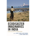 Ecodisaster Imaginaries in India: Essays in Critical Perspectives