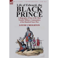 Life of Edward, the Black Prince: A Biography of One of the Most Notable Military Commanders of the Hundred Years War
