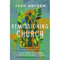 Remissioning Church: A Field Guide to Bringing a Congregation Back to Life