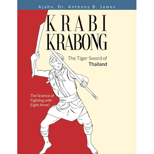 Krabi Krabong, The Tiger Sword of Thailand: The Science of Fighting with Eight Arms!