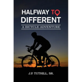 Halfway To Different: A Bicycle Adventure