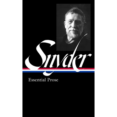 Gary Snyder: Essential Prose (Loa #391)