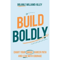 Build Boldly: Chart Your Unique Career Path and Lead with Courage