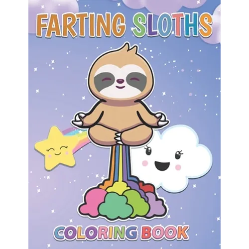 Farting Sloths Coloring Book: Kawaii Sloth Designs For Kids And Adults