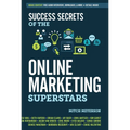 Success Secrets of the Online Marketing Superstars