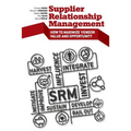 Supplier Relationship Management: How to Maximize Vendor Value and Opportunity
