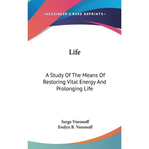 Life: A Study Of The Means Of Restoring Vital Energy And Prolonging Life