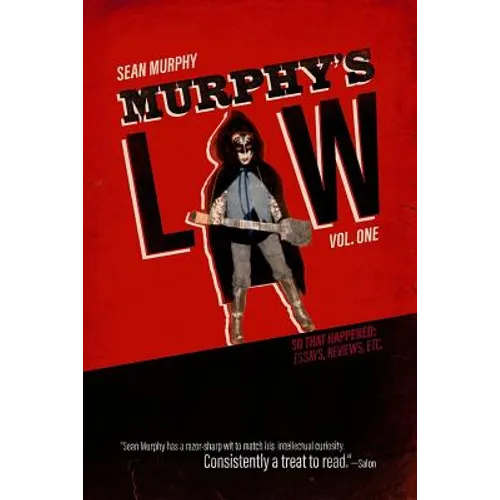 Murphy's Law, Vol. One: So That Happened: Essays, Reviews, Etc.