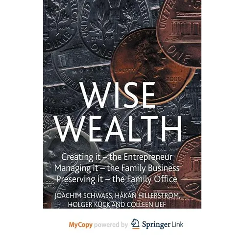 Wise Wealth: Creating It, Managing It, Preserving It