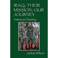 Iraq, Their Mission, Our Journey: America's Destiny