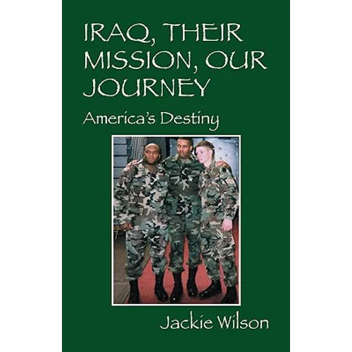 Iraq, Their Mission, Our Journey: America's Destiny