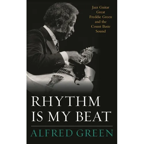Rhythm Is My Beat: Jazz Guitar Great Freddie Green and the Count Basie Sound