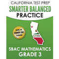 CALIFORNIA TEST PREP Smarter Balanced Practice SBAC Mathematics Grade 3: Covers the Common Core State Standards