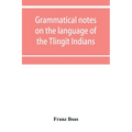 Grammatical notes on the language of the Tlingit Indians