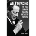 Wolf Messing: The True Story of Russias Greatest Psychic