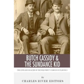Butch Cassidy & The Sundance Kid: The Lives and Legacies of the Wild West's Famous Outlaw Duo