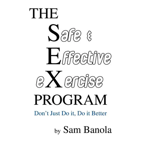THE Safe & Effective eXercise PROGRAM: Don't Just Do it, Do it Better