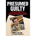 Presumed Guilty: What the Jury Never Knew about Laci Peterson's Murder and Why Scott Peterson Should Not Be on Death Row