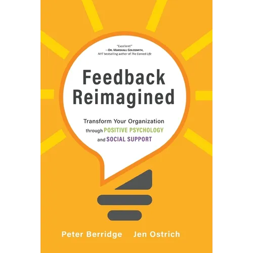 Feedback Reimagined: Transform Your Organization through POSITIVE PSYCHOLOGY and SOCIAL SUPPORT