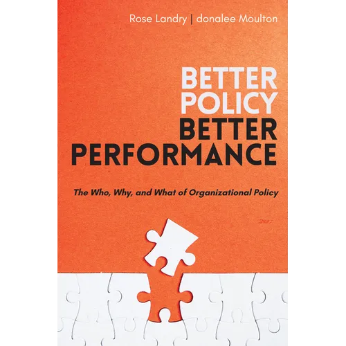 Better Policy Better Performance: The Who, Why, and What of Organizational Policy