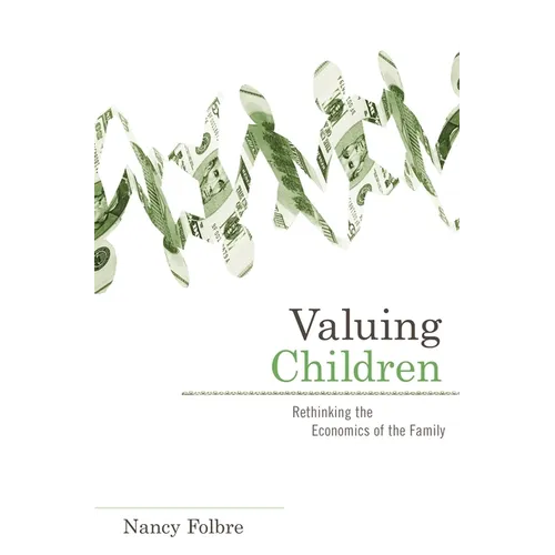 Valuing Children: Rethinking the Economics of the Family