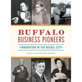 Buffalo Business Pioneers: Innovation in the Nickel City