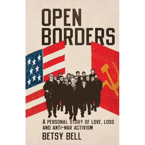 Open Borders: A Personal Story of Love, Loss, and Anti-War Activism