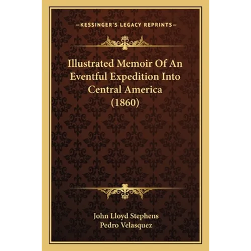 Illustrated Memoir Of An Eventful Expedition Into Central America (1860)
