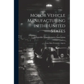 Motor Vehicle Manufacturing in the United States: Some Basic Economic Aspects