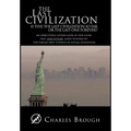 The Last Civilization: Is This the Last Civilization So Far or the Last One Forever? an Objectively Severe Look at Our Long Past, and Future,