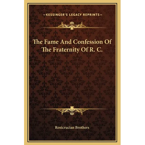 The Fame And Confession Of The Fraternity Of R. C.
