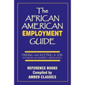 The African American Employment Guide: Finding and Keeping a Job: Interviews - Networking - Career Goals