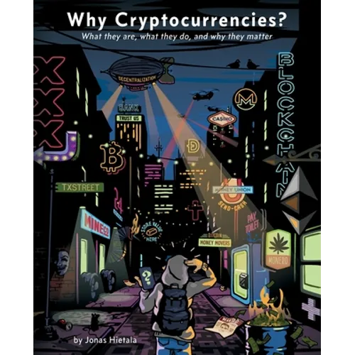 Why Cryptocurrencies?: What they are, what they do and why they matter