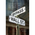 Bypass Wall Street: A Biologist's Guide to the Rat Race