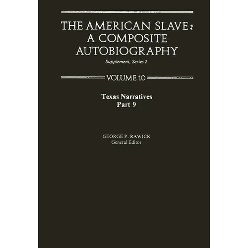 The American Slave: Texas Narratives Part 9 Vol 10
