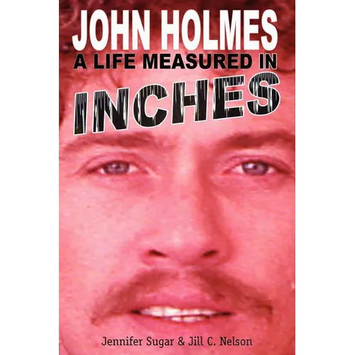 John Holmes, a Life Measured in Inches